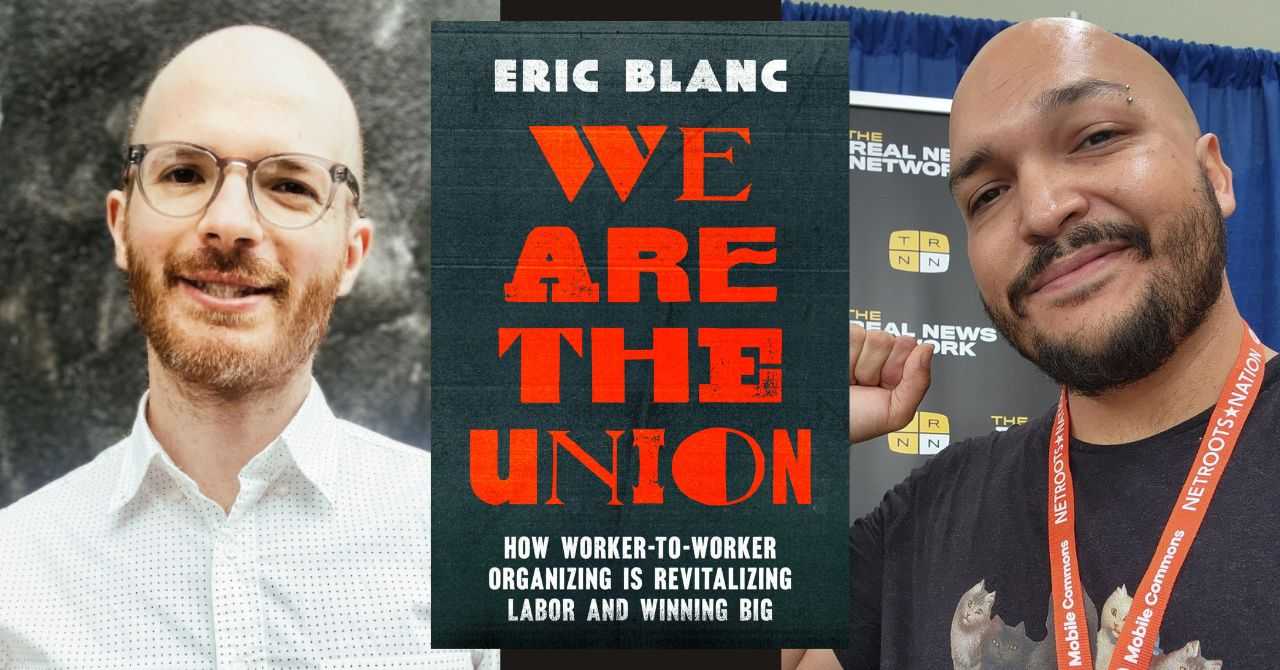 Eric Blanc presents "We Are the Union How Worker-to-Worker Organizing Is Revitalizing Labor and Winning Big" in conversation w/ Maximillian Alvarez