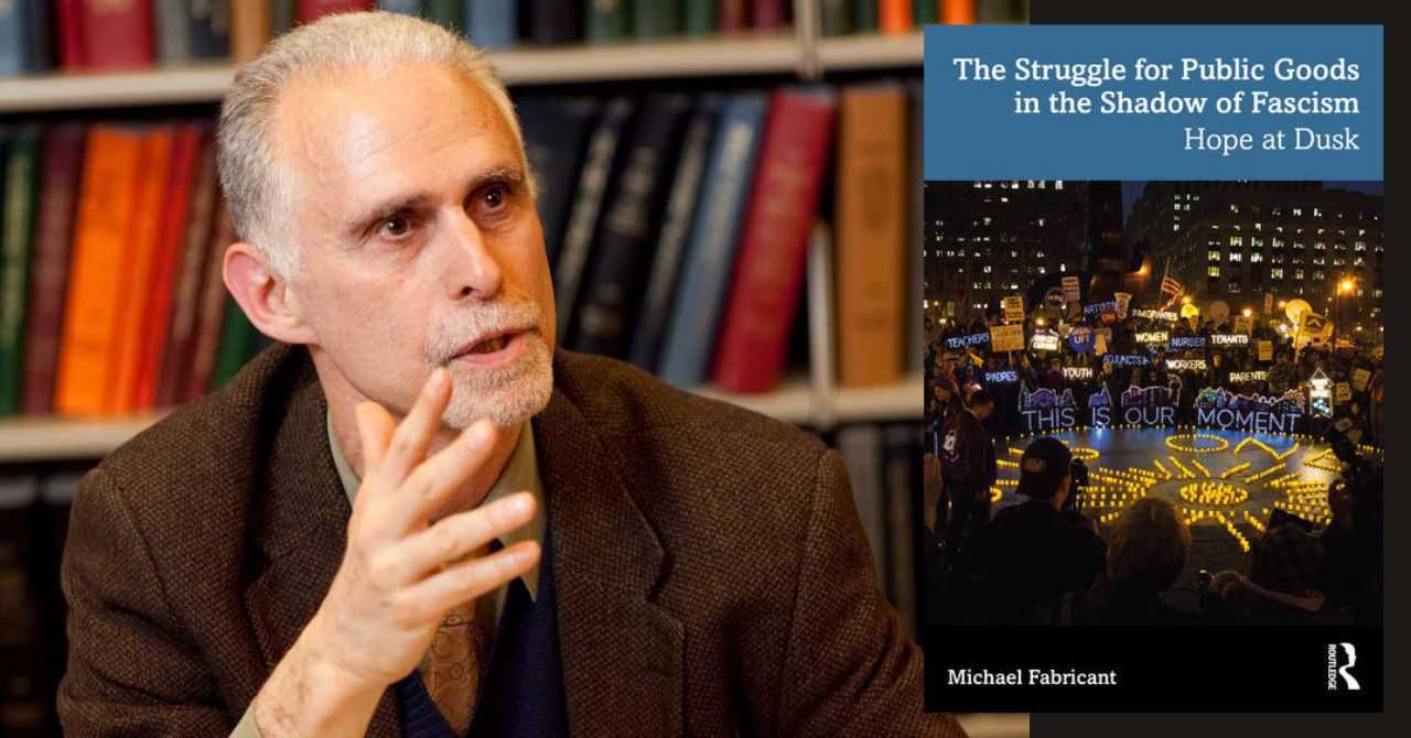 Mike Fabricant presents "The Struggle for Public Goods in the Shadow of Fascism: Hope at Dusk"