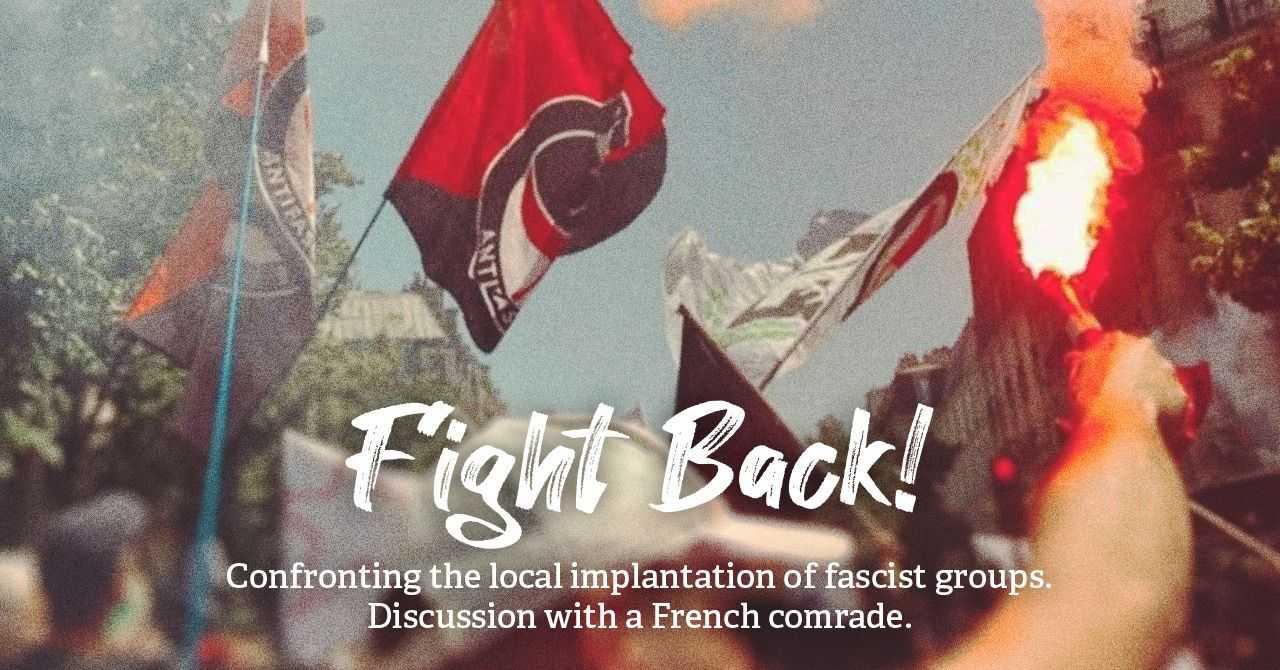 Fight Back!: Confronting the Local Implantation of Fascists Groups, in conversation with a French Comrade