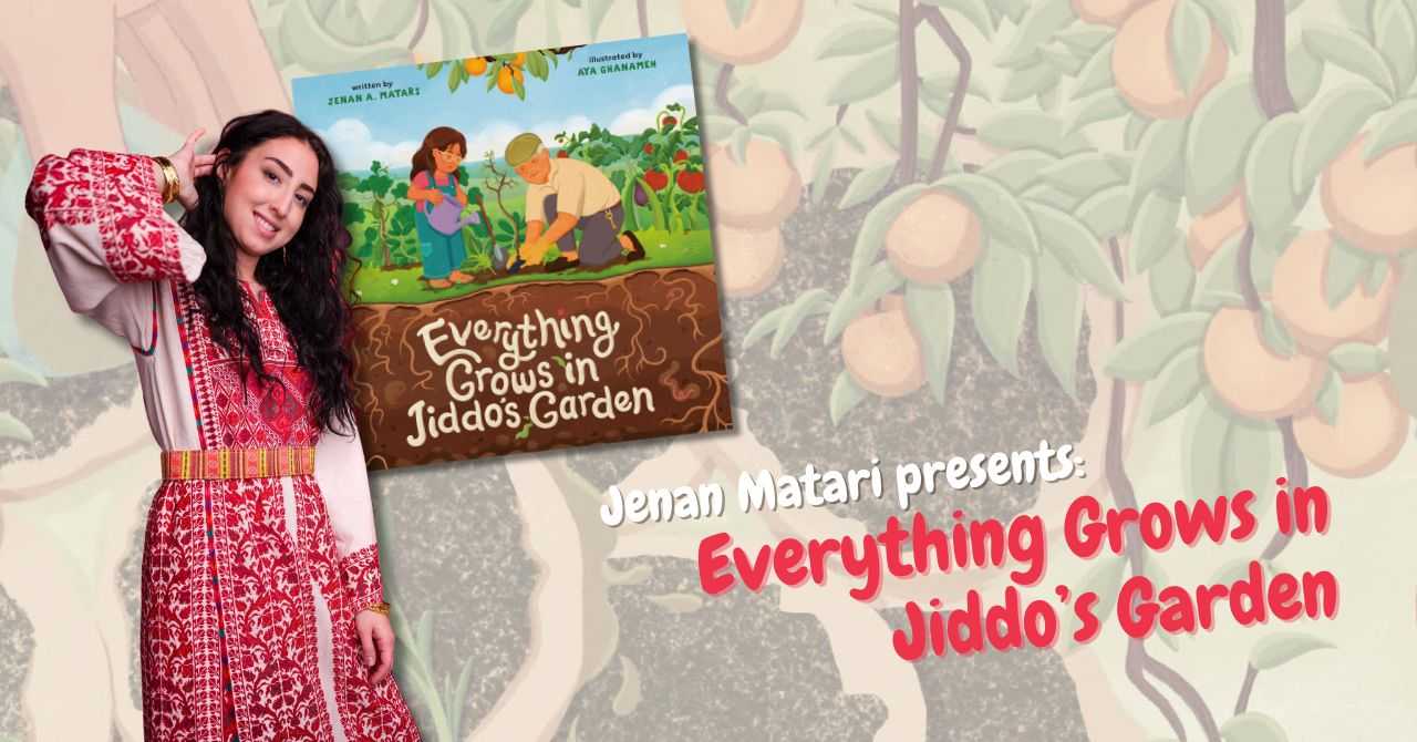Jenan Matari presents "Everything Grows in Jiddo's Garden"