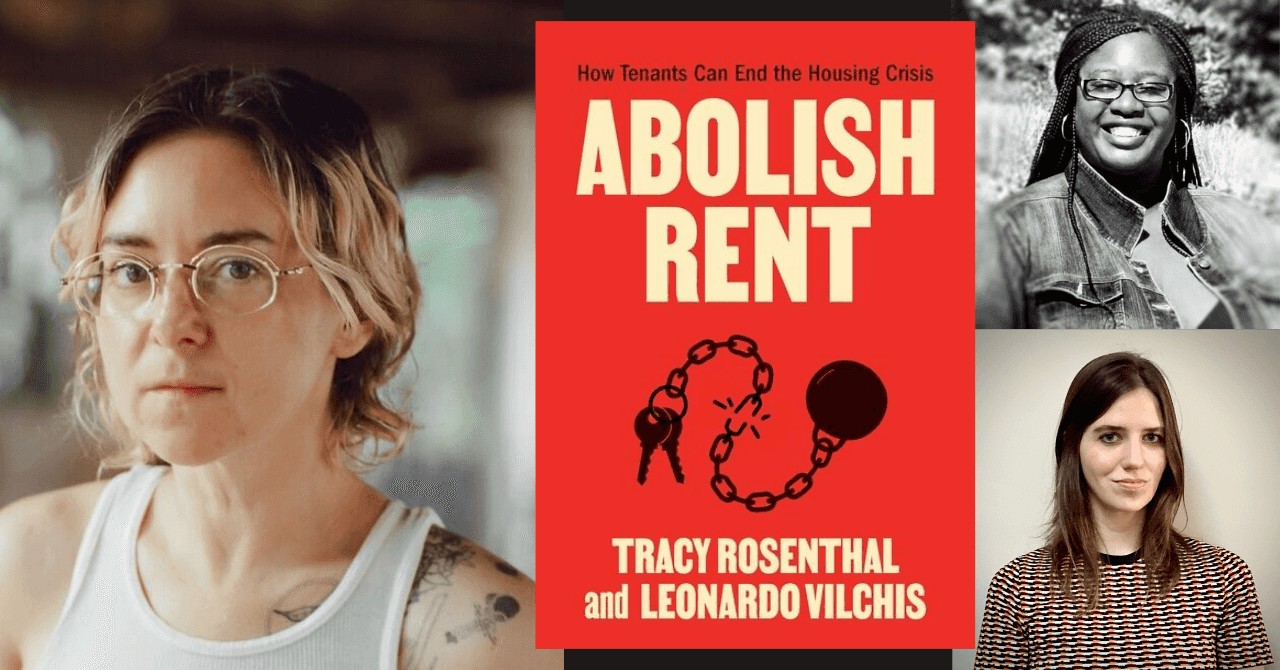 Tracy Rosenthal presents "Abolish Rent: How Tenants Can End the Housing Crisis" in conversation w/Detrese Dowridge, Roger Evans, Jr, and Lindsey Muniak 