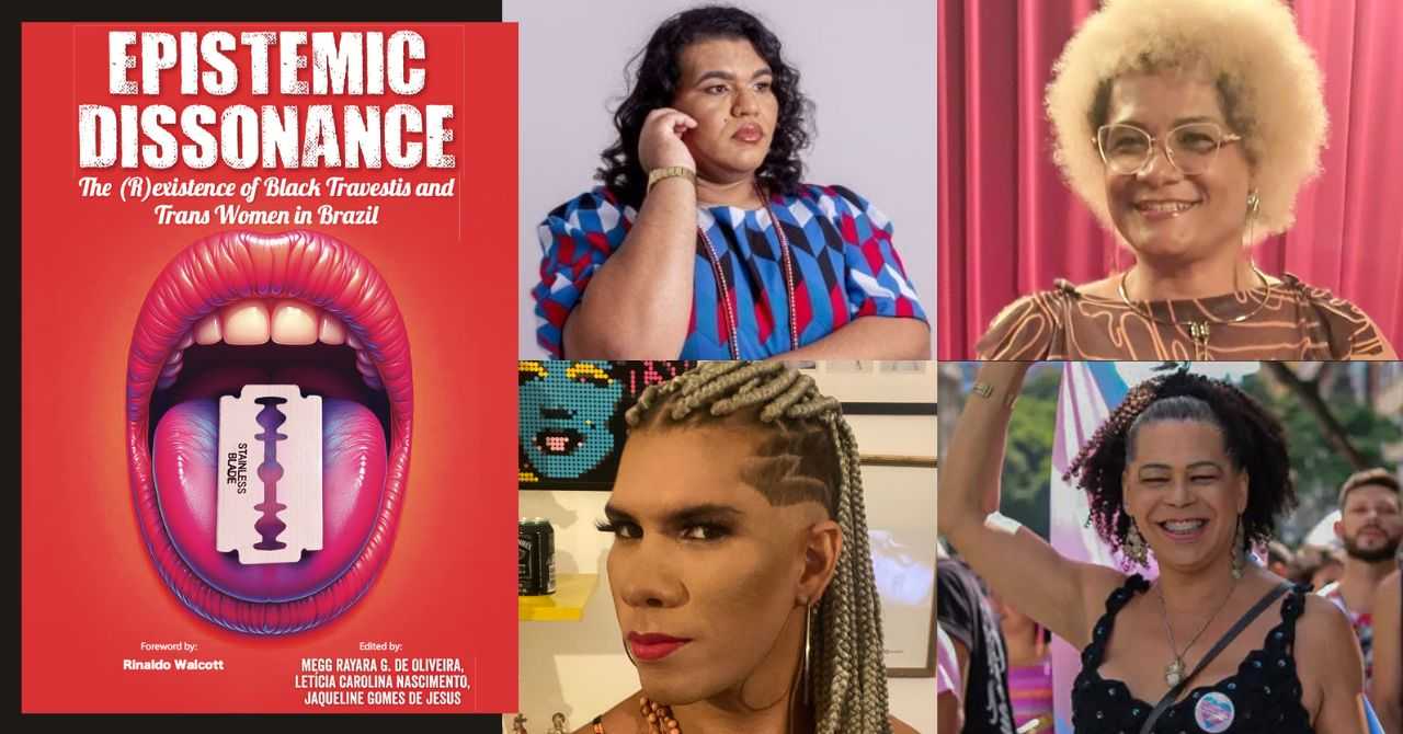 "Epistemic Dissonance: The (R)existence of Black Travestis and Trans Women in Brazil" with Dr. Megg Rayara Gomes de Oliveira, Dr. Letícia Carolina Nascimento, Dr. Jaqueline Gomes de Jesus, and Dr. Feibriss Ametista H. M. Cassilhas