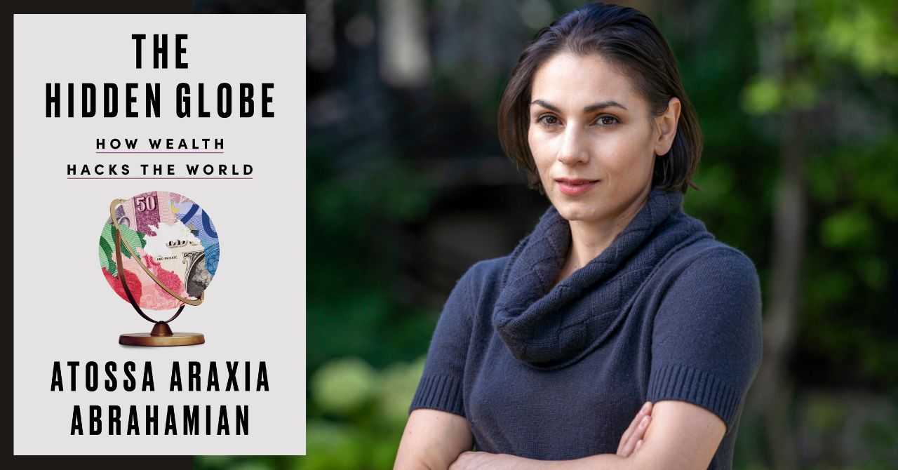 POSTPONED Atossa Araxia Abrahamian presents "The Hidden Globe: How Wealth Hacks the World"