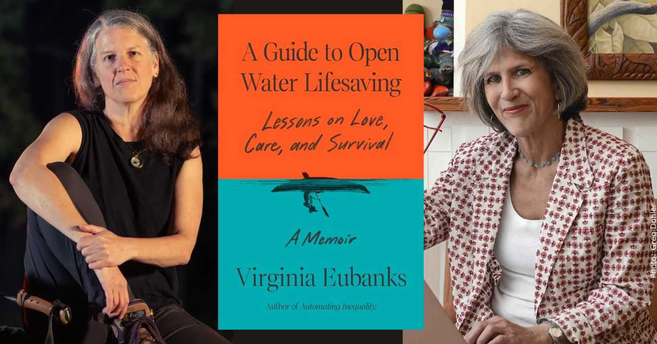 Virginia Eubanks presents "A Guide to Open Water Lifesaving: Lessons on Love, Care, and Survival: A Memoir" in conversation w/Marion Winik
