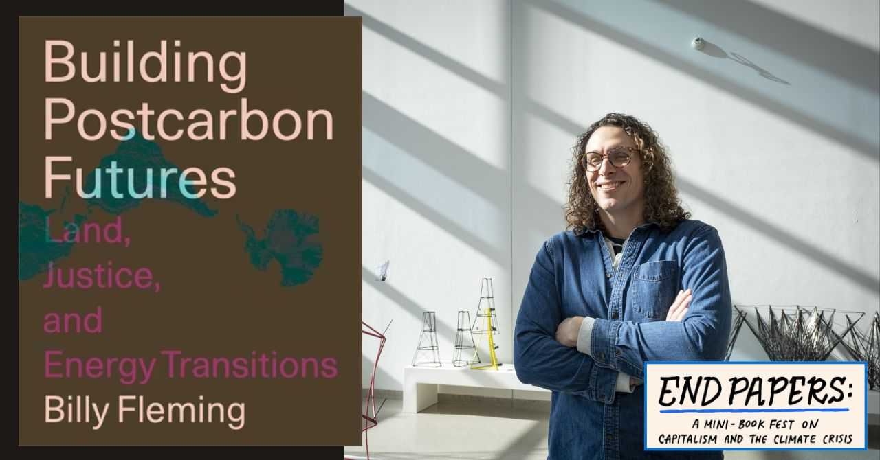 Billy Fleming presents "Building Postcarbon Futures: Land, Justice, and Energy Transitions"