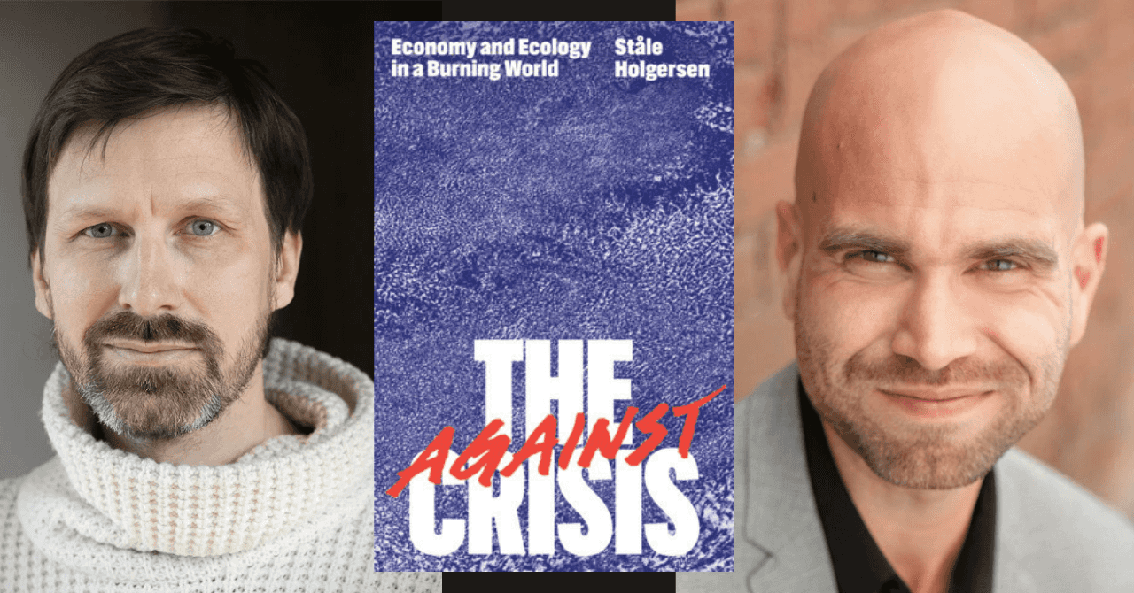 Ståle Holgersen presents "Against the Crisis: Economy and Ecology in a Burning World" in conversation w/ Tad DeLay