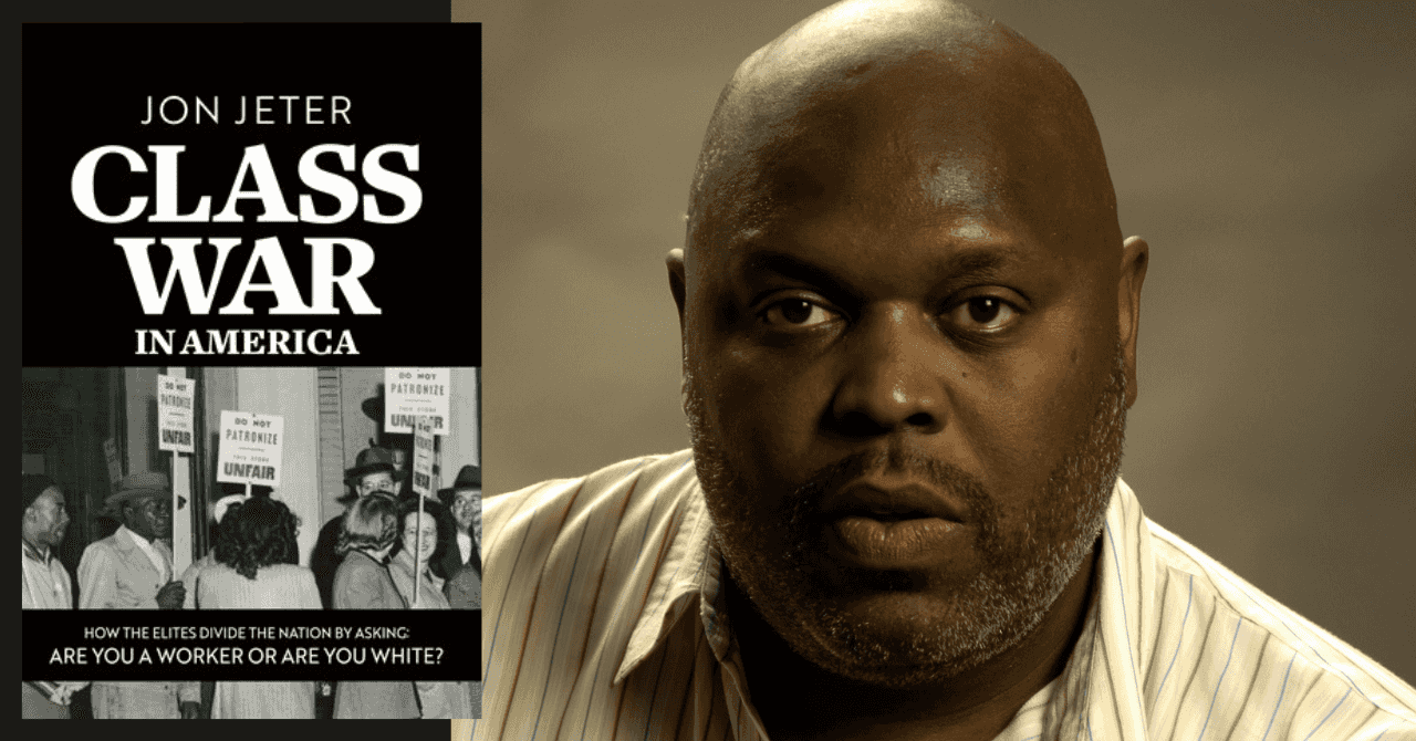 Jon Jeter presents "Class War in America: How the Elites Divide the Nation by Asking 'Are You a Worker or Are You White?'"