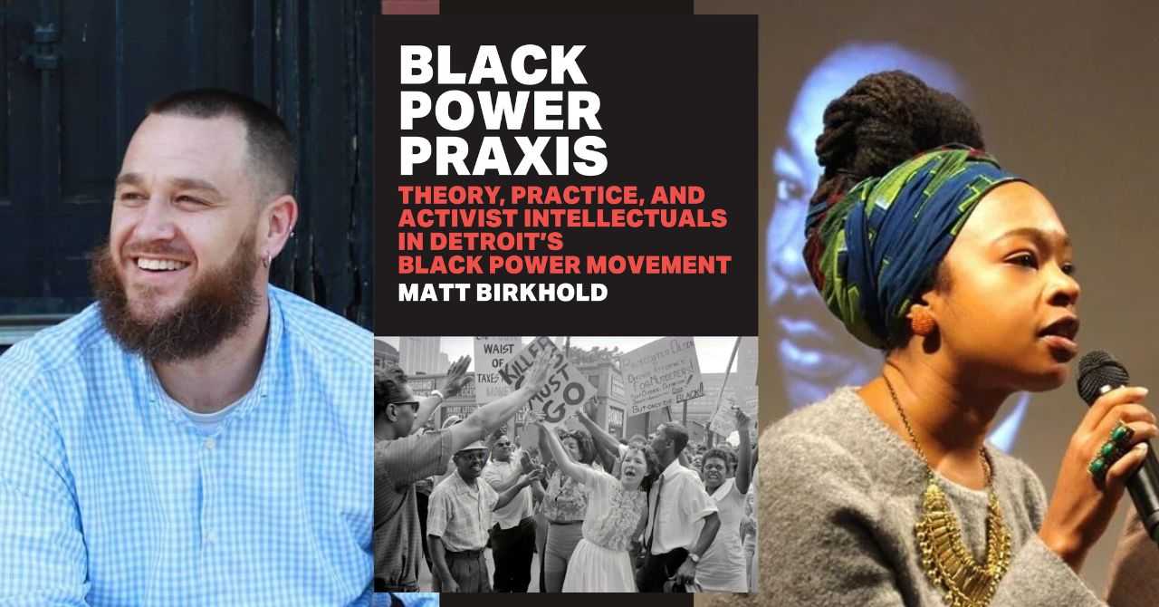 Matt Birkhold presents "Black Power Practice: Theory, Practice, and Activist Intellectuals in Detroit's Black Power Movement" in conversation with Amaka Okechukwu